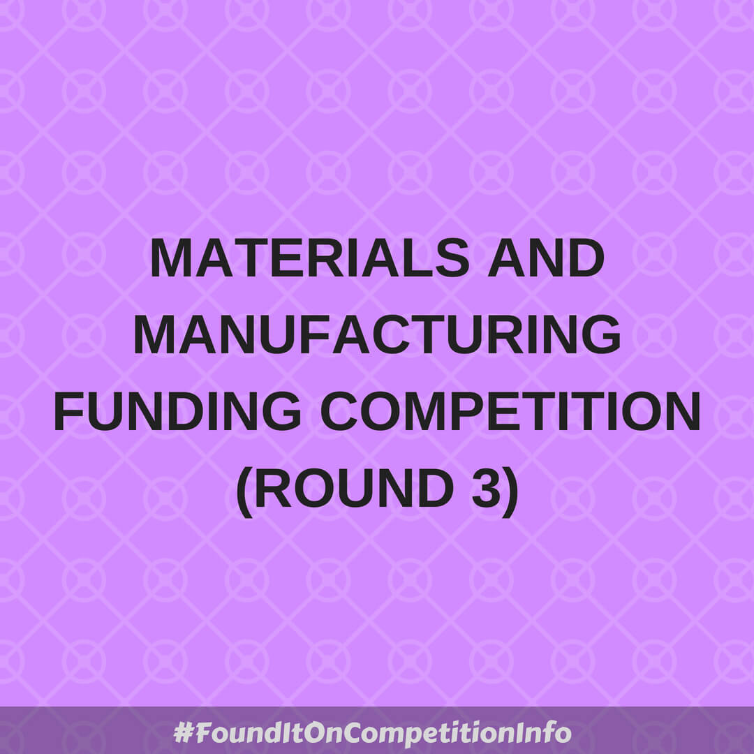 Materials and Manufacturing Funding Competition (Round 3)